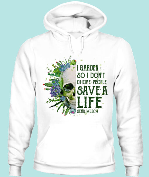 I Garden So I Don’t Choke People Save A Life Send Mulch shirt 5