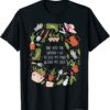 And Into The Garden I Go To Lose My Minds And Find My Soul T-Shirt 4