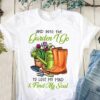 And into the garden I go Shirts 4