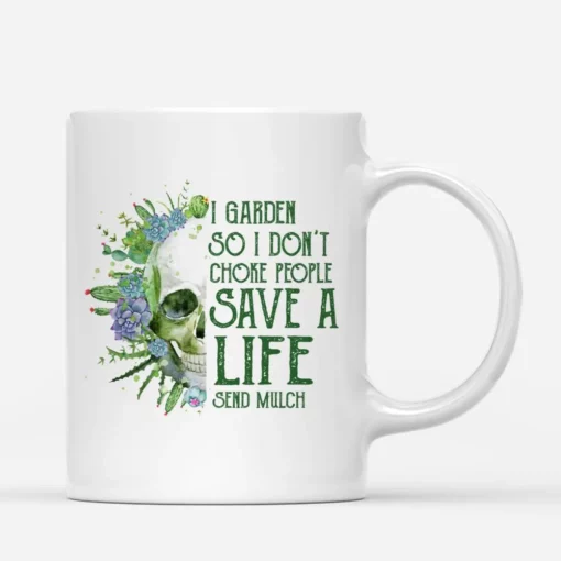 I Garden So I Don’t Choke People Save A Life Send Mulch Mug 1