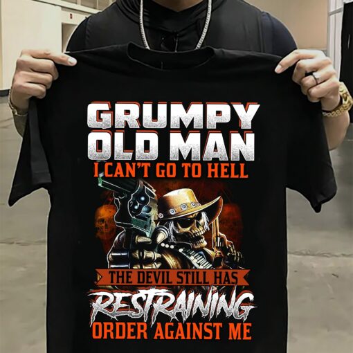 Grumpy Old Man T-Shirt I Can't Go To Hell 1