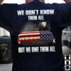 We Don't Know Them All But We Owe Them All T-Shirt 2