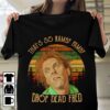 That's so namby pamby drop dead fred shirt 2