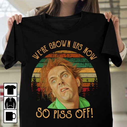 We're Grown Ups Now So Piss Off Shirt 1