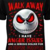 Walk Away I Have Anger Issues and a serious dislike for stupid people 2