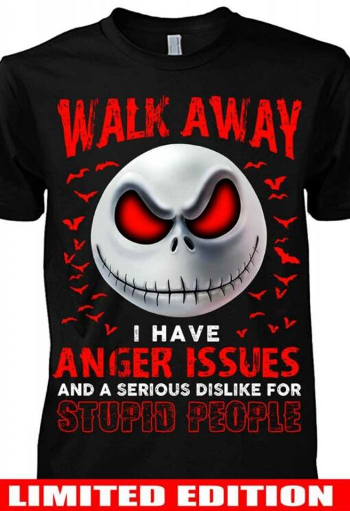 Walk Away I Have Anger Issues and a serious dislike for stupid people 1