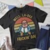 Well, La-Dee Frickin' Da T-shirt 4