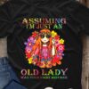 Assuming I'm Just an old lady shirt 2