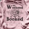 My Weekend is all booked hoodie T-shirt 5